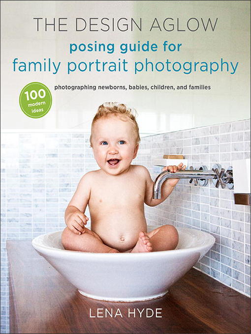 Title details for The Design Aglow Posing Guide for Family Portrait Photography by Lena Hyde - Wait list